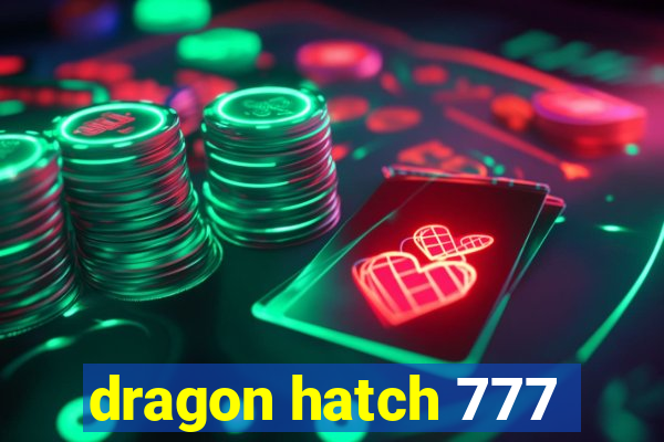 dragon hatch 777